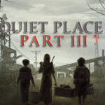 A Quiet Place 3: Returning Cast 'A Quiet Place' Part III