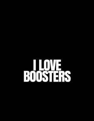 I LOVE BOOSTERS-